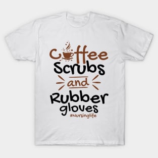 Coffee Scrubs And Rubber Gloves Nursing T-Shirt